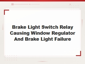 Brake Light Switch Relay: Diagnosing Window Regulator and Brake Light Failures