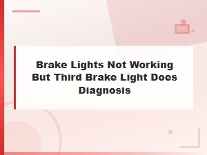 Brake Lights Not Working but Third Brake Light Does? Brake Switch Diagnosis Guide