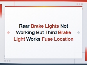 Rear Brake Lights Out but Third Light Works - Check Fuse