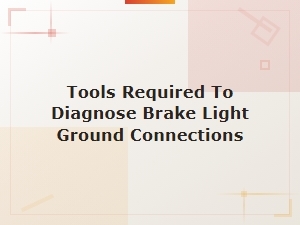 Tools Required to Diagnose Brake Light Ground Connections