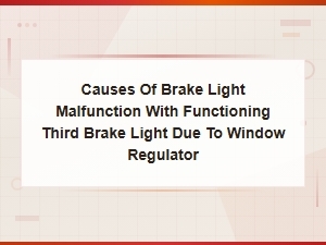 Window Regulator Issues Causing Brake Light Malfunction with Working Third Brake Light