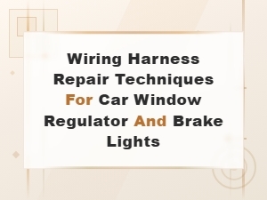 Wiring Harness Repair Techniques for Car Window Regulators and Brake Lights
